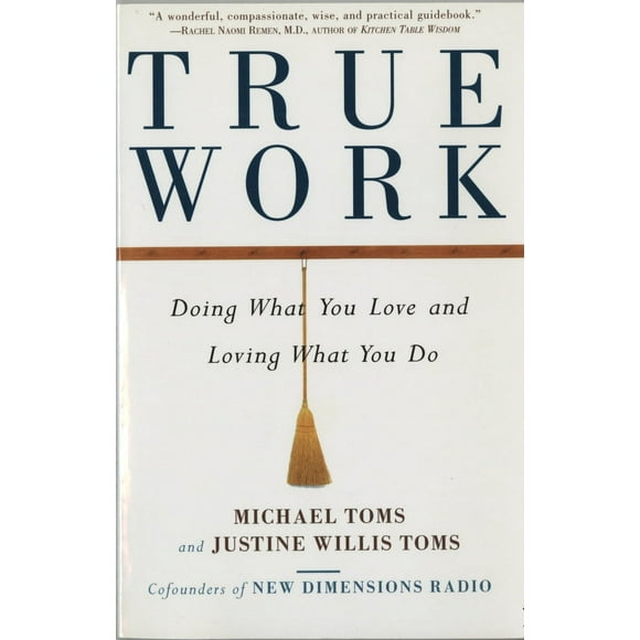 True Work: Doing What You Love and Loving What You Do (Paperback - Used) 0609802127 9780609802120