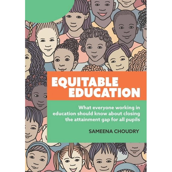 Equitable Education: What Everyone Working in Education Should Know about Closing the Attainment Gap for All Pupils, (Paperback)