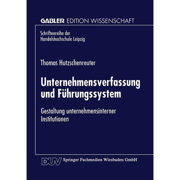 Schriftenreihe Der Hhl Leipzig Graduate Unternehmensverfassung Und Führungssystem: Gestaltung Unternehmensinterner Institutionen, (Paperback)
