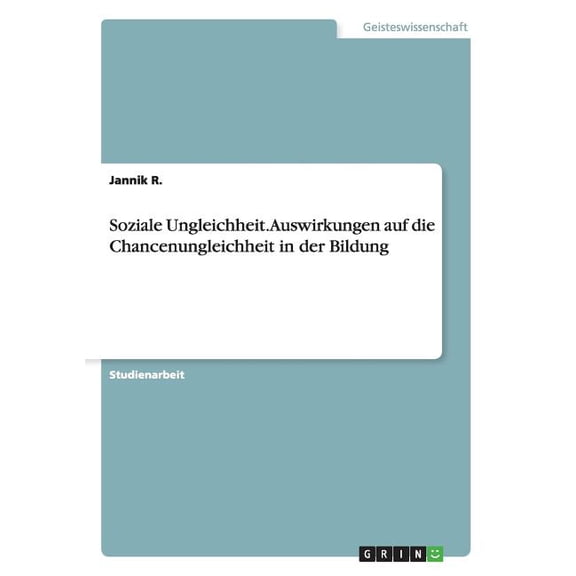 Soziale Ungleichheit. Auswirkungen auf die Chancenungleichheit in der Bildung (Paperback)
