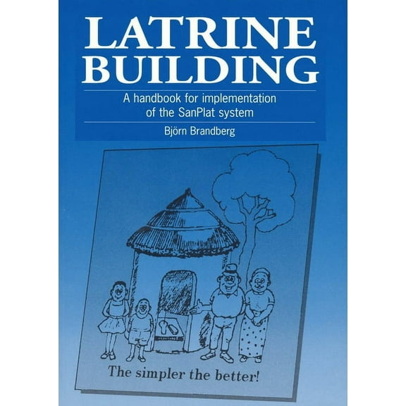 Guide to Implementing the Sanplat System: Latrine Building: A Handbook to Implementing the Sanplat System (Paperback)