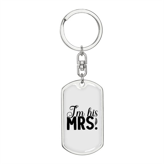 To My Wife  I'm His Mrs! Stainless Steel or 18k Gold Premium Swivel Dog Tag Keychain