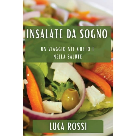 Insalate da Sogno: Un Viaggio nel Gusto e nella Salute, (Paperback)