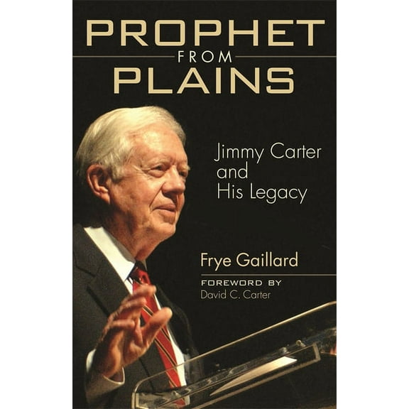 Prophet from Plains: Jimmy Carter and His Legacy, (Paperback)
