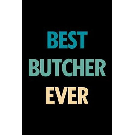Best Butcher Ever: Blank Lined Novelty Office Humor Themed Notebook to Write In: With a Practical and Versatile Wide Rule Interior (Best Office Practical Jokes)