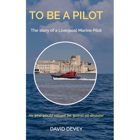 To be a Pilot: The story of a Liverpool Marine Pilot, (Hardcover)