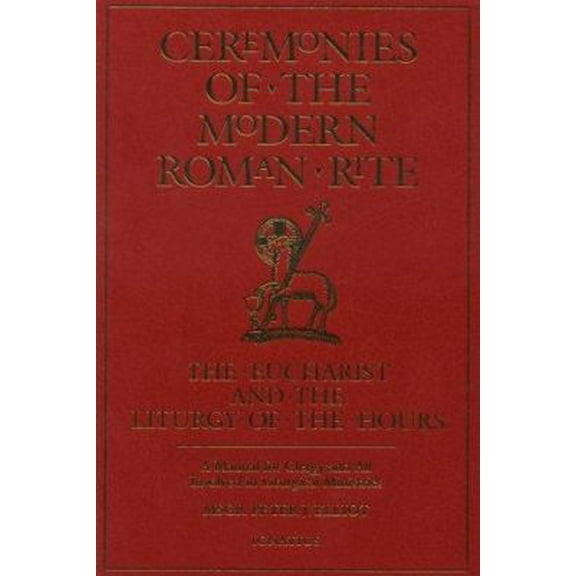 Pre-Owned Ceremonies of the Modern Roman Rite : The Eucharist and the Liturgy of the Hours : A Manual for Clergy and All Involved in Liturgical Ministries (Paperback) 0898705266 9780898705263