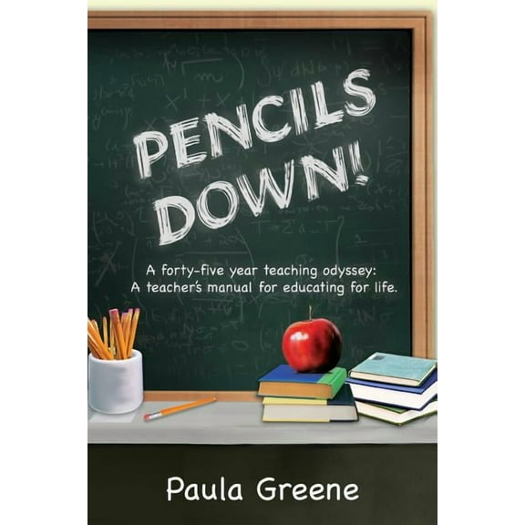 Pencils Down!: A Forty-Five Year Teaching Odyssey: A Teacher's Manual for Educating for Life., (Paperback)