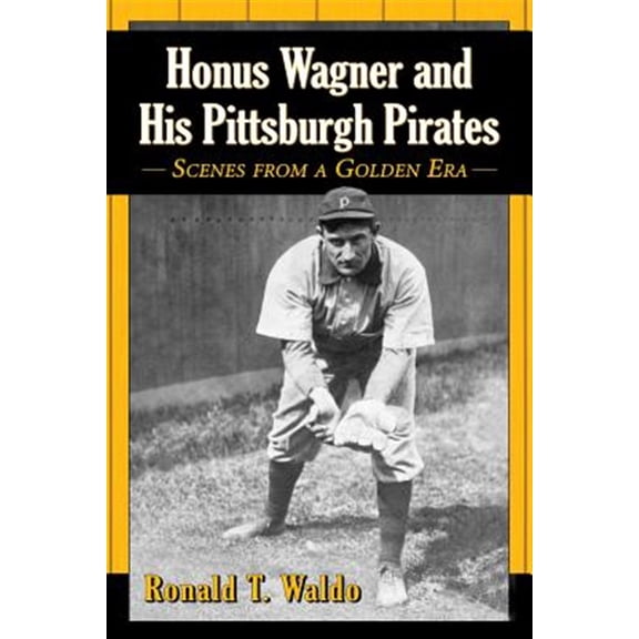 Pre-Owned Honus Wagner and His Pittsburgh Pirates: Scenes from a Golden Era (Paperback)