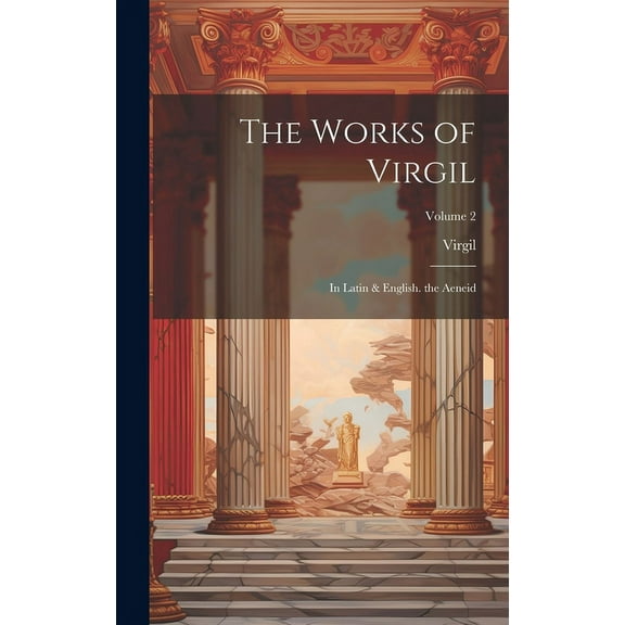 The Works of Virgil : In Latin & English. the Aeneid; Volume 2 (Hardcover)