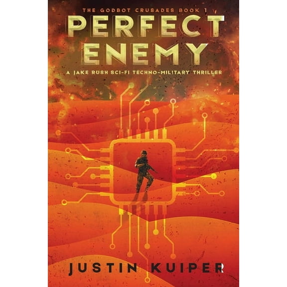 The Godbot Crusades Perfect Enemy: A Jake Rush Sci-Fi Techno-Military Thriller, Book 1, (Paperback)