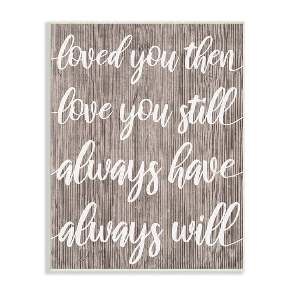 Stupell Industries Loved You Then Still Always Will Romantic Phrase, 10 x 15, Design by Daphne Polselli