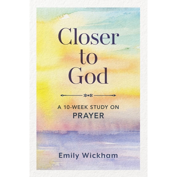 Closer to God: A 10-Week Study on Prayer, (Paperback)