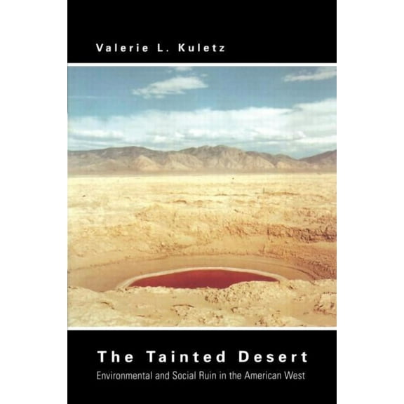 Thematic Studies in Latin America The Tainted Desert: Environmental and Social Ruin in the American West, (Paperback)