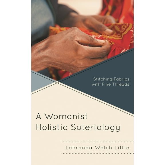 Emerging Perspectives in Pastoral Theolo A Womanist Holistic Soteriology: Stitching Fabrics with Fine Threads, (Hardcover)