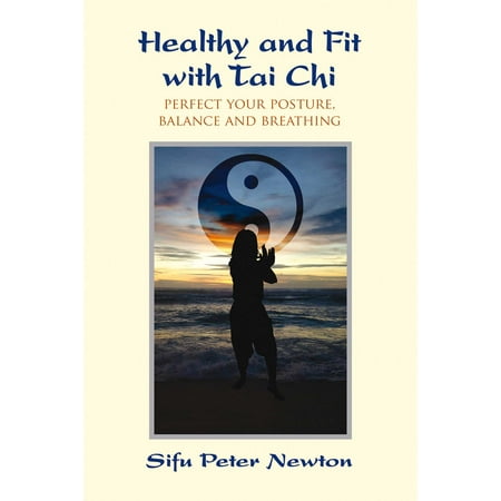 - Healthy and Fit with Tai Chi : Perfect Your Posture, Balance, and Breathing