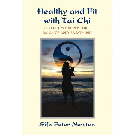 Healthy and Fit with Tai Chi : Perfect Your Posture, Balance, and