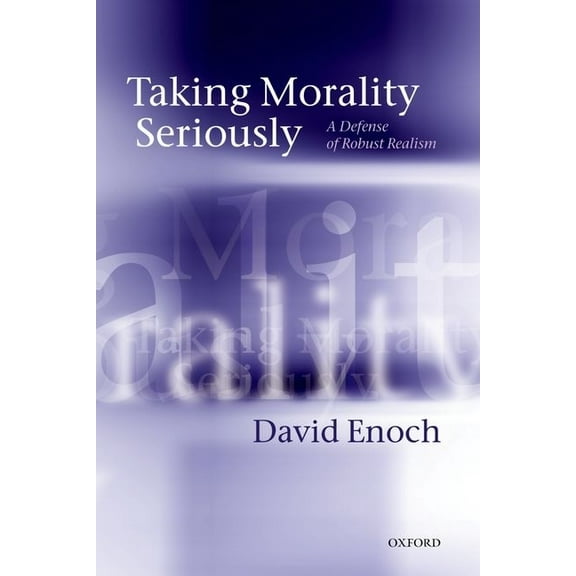 Taking Morality Seriously: A Defense of Robust Realism, (Paperback)