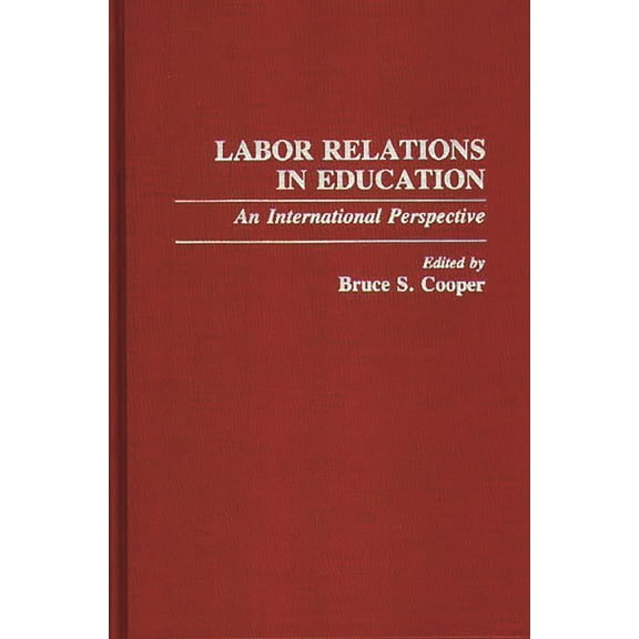Contributions to the Study of Education Labor Relations in Education: An International Perspective, (Hardcover)