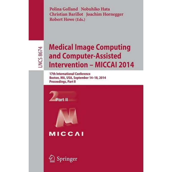 Medical Image Computing and Computer-Assisted Intervention - Miccai 2014: 17th International Conference, Boston, Ma, Usa, (Paperback)