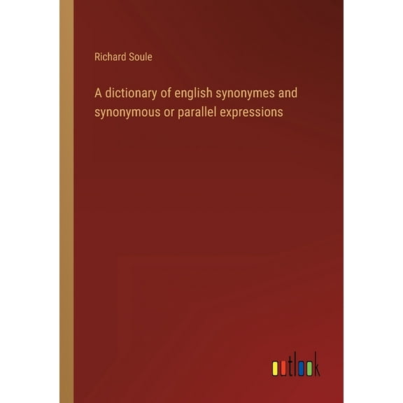 A dictionary of english synonymes and synonymous or parallel expressions (Paperback)