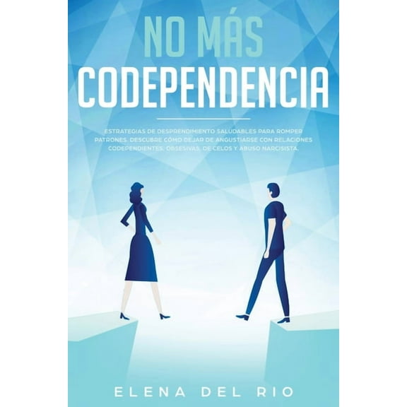 No mÃ¡s codependencia: Estrategias de desprendimiento saludables para romper patrones. Descubre cÃ³mo dejar de angustiarse, (Paperback)