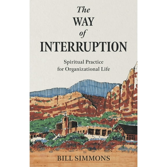 The Way of Interruption: Spiritual Practice for Organizational Life, (Paperback)