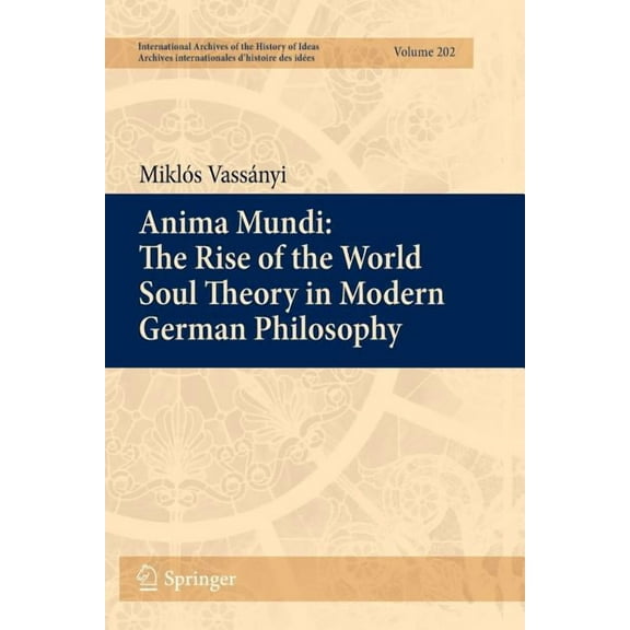 International Archives of the History of Anima Mundi: The Rise of the World Soul Theory in Modern German Philosophy, Book 202, (Paperback)