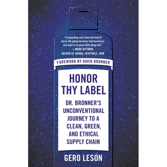 Pre-Owned Honor Thy Label: Dr. Bronner's Unconventional Journey to a Clean, Green, and Ethical Supply Chain (Hardcover) 0593087410 9780593087411
