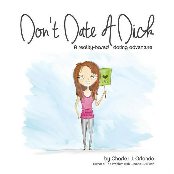 Don't Date A Dick: A reality-based dating adventure (Hardcover)
