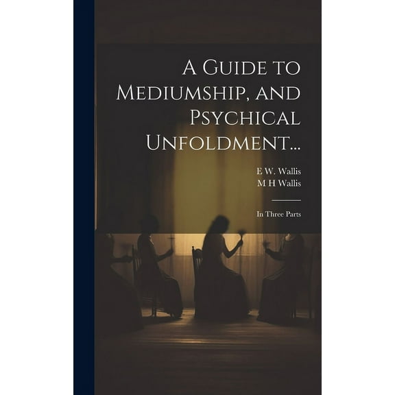 A Guide to Mediumship, and Psychical Unfoldment..., (Hardcover)