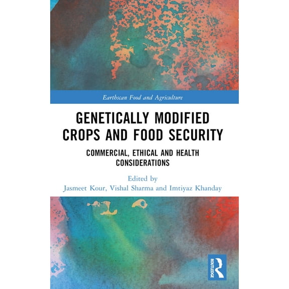 Earthscan Food and Agriculture Genetically Modified Crops and Food Security: Commercial, Ethical and Health Considerations, (Paperback)