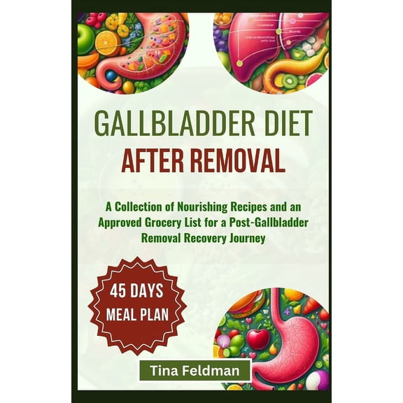 Gallbladder Diet After Removal: A Collection of Nourishing Recipes and an Approved Grocery List for a Post-Gallbladder Removal Recovery Journey (Paperback)