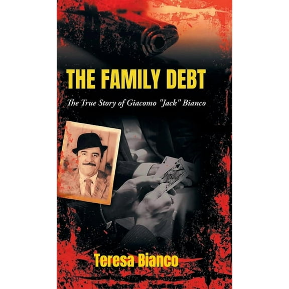The Family Debt: The True Story of Giacomo "Jack" Bianco, (Hardcover)