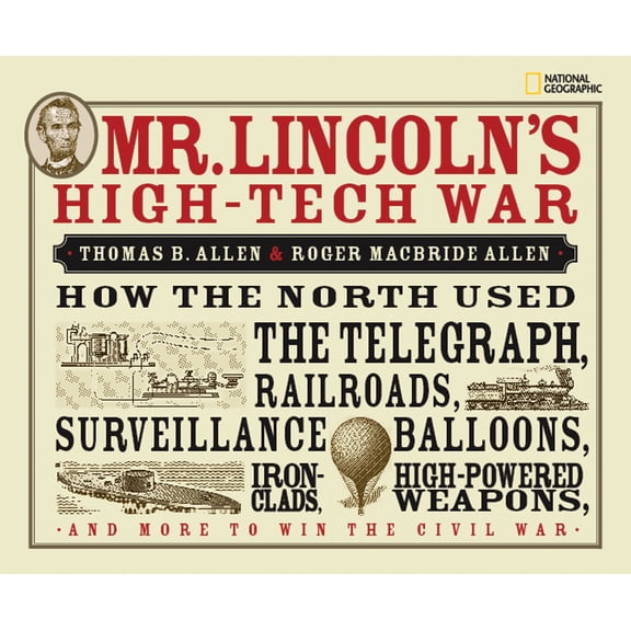 Pre-Owned Mr. Lincoln's High-Tech War: How the North Used the Telegraph, Railroads, Surveillance Balloons, Ironclads, High-Po, (Hardcover)