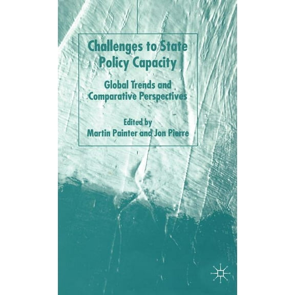 Challenges to State Policy Capacity: Global Trends and Comparative Perspectives, (Hardcover)