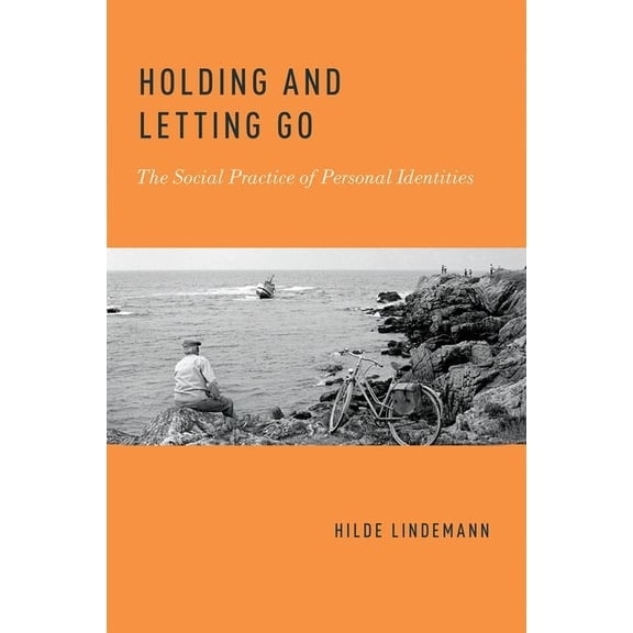 Holding and Letting Go: The Social Practice of Personal Identities, (Hardcover)