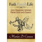 Faith Family Life : Life-Changing Lessons from God and Family