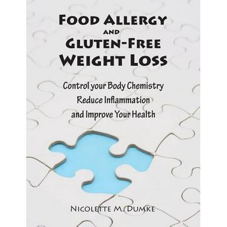 Food Allergy and Gluten-Free Weight Loss : Control Your Body Chemistry, Reduce Inflammation and Improve Your
