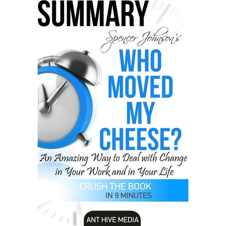 Dr. Spencer Johnson's Who Moved My Cheese? An Amazing Way to Deal with Change in Your Work and in Your Life Summary -