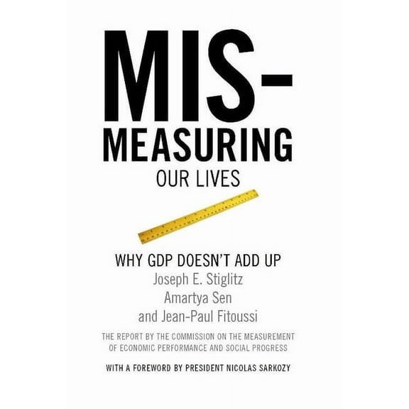 Mismeasuring Our Lives: Why GDP Doesn't Add Up, (Paperback)