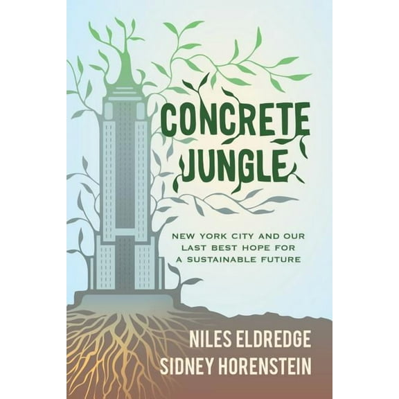 Concrete Jungle: New York City and Our Last Best Hope for a Sustainable Future, (Hardcover)