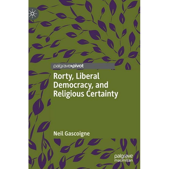 Rorty, Liberal Democracy, and Religious Certainty, (Hardcover)