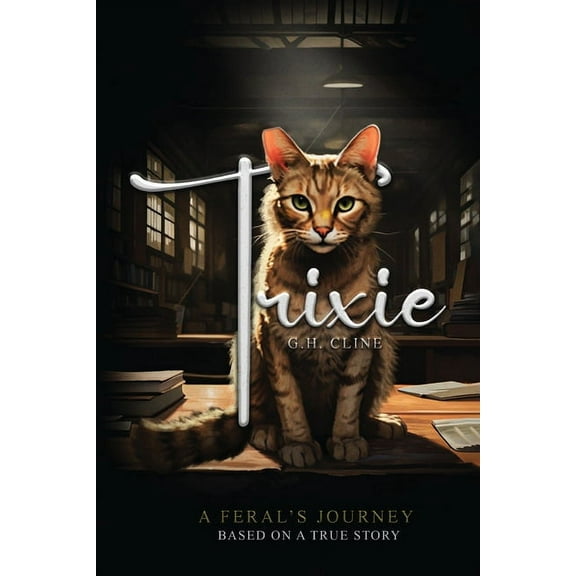 Trixie: A Feral's Journey Based on a True Story, (Paperback)