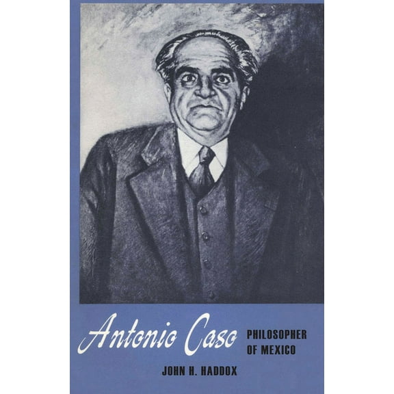 Texas Pan American Antonio Caso: Philosopher of Mexico, (Paperback)