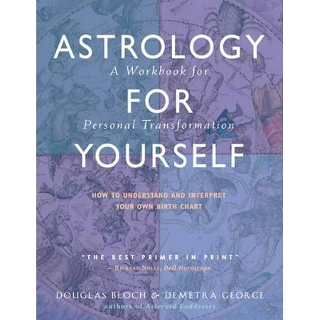 Astrology for Yourself : How to Understand and Interpret Your Own Birth Chart: A Workbook for Personal (Best Natal Chart Interpretation)
