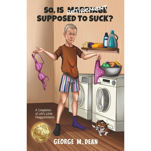 So, Is Retirement Supposed To Suck?: A Compilation of Life's little Disappointments, (Paperback)