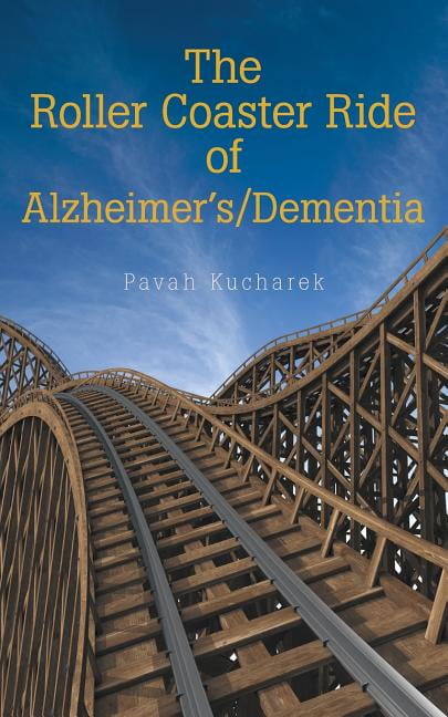 Pavah Kucharek The Roller Coaster Ride of Alzheimer'S/Dementia (Paperback)