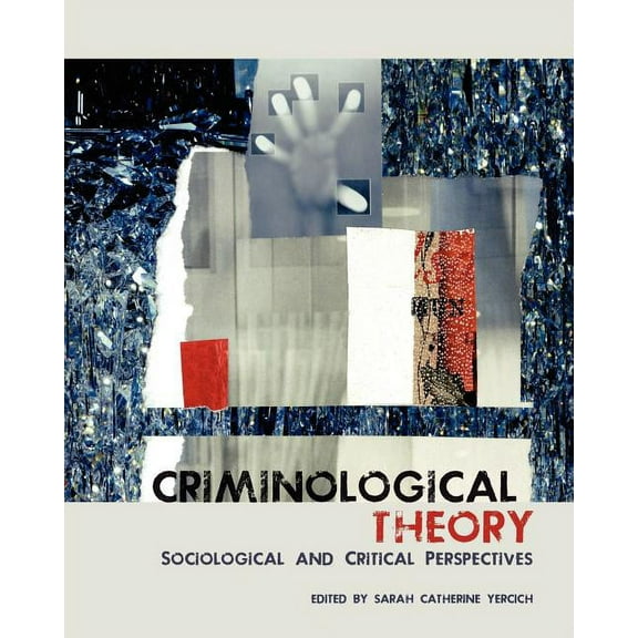 Criminological Theory: Sociological and Critical Perspectives, (Paperback)
