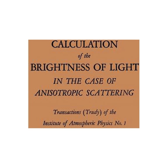 Calculation of the Brightness of Light: In the Case of Anisotropic Scattering, (Paperback)